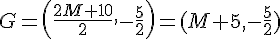 G = (\frac{2M+10}{2}, -\frac{5}{2}) = (M+5, -\frac{5}{2}) 