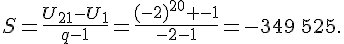 S=\frac{U_{21}-U_1}{q-1}=\frac{(-2)^{20} -1}{-2-1}=-349\,525.