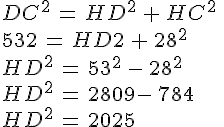 DC^2\,=\,HD^2\,+\,HC^2\,\\532\,=\,HD2\,+\,28^2\,\\HD^2\,=\,53^2\,-\,28^2\,\\HD^2\,=\,2809-\,784\,\\HD^2\,=\,2025