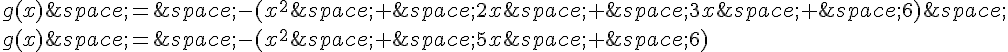 g(x)\,=\,-(x^2\,+\,2x\,+\,3x\,+\,6)\,\g(x)\,=\,-(x^2\,+\,5x\,+\,6)