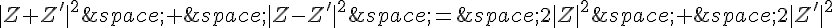 |Z+Z'|^2\,+\,|Z-Z'|^2\,=\,2|Z|^2\,+\,2|Z'|^2