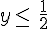 y\leq\,\,\frac{1}{2}