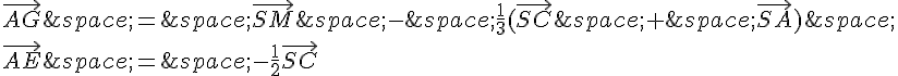 \vec{AG}\,=\,\vec{SM}\,-\,\frac{1}{3}(\vec{SC}\,+\,\vec{SA})\,\\vec{AE}\,=\,-\frac{1}{2}\vec{SC}