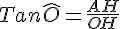 Tan\widehat{O}=\frac{AH}{OH} 