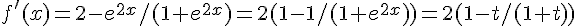 f'(x)=2-e^{2x}/(1+e^{2x})=2(1-1/(1+e^{2x}))=2(1-t/(1+t))