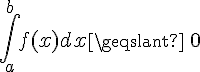 \int_{a}^{b}f(x)dx\geq\,\,0