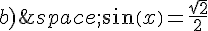 b)\,sin(x)=\frac{\sqrt{2}}{2}