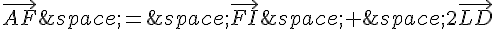 \vec{AF}\,=\,\vec{FI}\,+\,2\vec{LD}