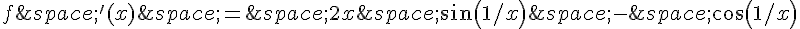 f\,'(x)\,=\,2x\,sin(1/x)\,-\,cos(1/x)