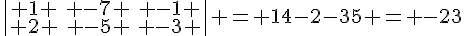\begin{vmatrix} 1  -7  -1 \\ 2  -5  -3 \end{vmatrix} = 14-2-35 = -23