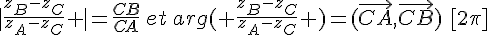  |\frac{z_B-z_C}{z_A-z_C}  |=\frac{CB}{CA}\,et\,arg ( \frac{z_B-z_C}{z_A-z_C}  )=(\vec{CA},\vec{CB})\,\,[2\pi]