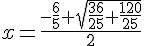 x = \frac{-\frac{6}{5} + \sqrt{\frac{36}{25}+ \frac{120}{25}} }{2}