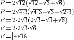 F = 2\sqrt{12}(\sqrt{12}-\sqrt{3}+\sqrt{6})\\F = 2\sqrt{4\cdot3}(\sqrt{4\cdot3}-\sqrt{3}+\sqrt{2\cdot3}) \\F= 2\cdot2\sqrt{3}(2\sqrt{3}-\sqrt{3}+ \sqrt{6})\\F = 2\cdot2\sqrt{3}\cdot\sqrt{6}\\F = \boxed{4\sqrt{18}}