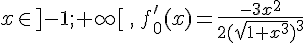 x\in ]-1;+\infty[\,,\,f_0'(x)=\frac{-3x^2}{2(\sqrt{1+x^3})^3} 