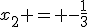 x_2 = -\frac{1}{3}