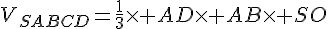 V_{SABCD}=\frac{1}{3}\times   AD\times   AB\times   SO