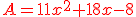 {\color{DarkRed} A=11x^2+18x-8}