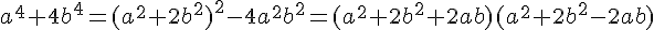 a^4+ 4b^4 = (a^2 + 2b^2)^2 - 4a^2b^2 = (a^2 + 2b^2 + 2ab)(a^2 + 2b^2 - 2ab)