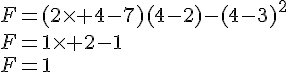 F=(2\times 4-7)(4-2)-(4-3)^2\\F=1\times 2-1\\F=1
