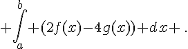\int_a^{b} (2f(x)-4g(x)) dx \,.