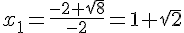 x_1=\frac{-2+\sqrt{8}}{-2}=1+\sqrt{2}