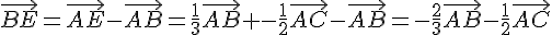 \vec{BE}=\vec{AE}-\vec{AB}=\frac{1}{3}\vec{AB} -\frac{1}{2}\vec{AC}-\vec{AB}=-\frac{2}{3}\vec{AB}-\frac{1}{2}\vec{AC}