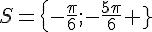 S= \{-\frac{\pi}{6};-\frac{5\pi}{6} \}