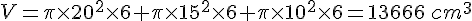 V=\pi\times   20^2\times   6+\pi\times   15^2\times   6+\pi\times   10^2\times   6=13666\,cm^3