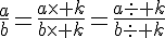 \frac{a}{b}=\frac{a\times   k}{b\times   k}=\frac{a:  k}{b:  k}
