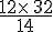 \frac{12\times  \,32}{14}