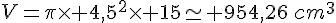 V=\pi\times   4,5^2\times   15\simeq 954,26\,cm^3