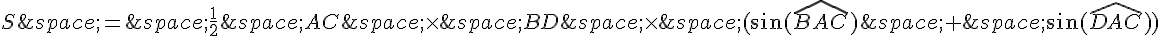S\,=\,\frac{1}{2}\,AC\,\times \,BD\,\times \,(\sin(\widehat{BAC})\,+\,\sin(\widehat{DAC}))