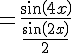 =\frac{sin(4x)}{\frac{sin(2x)}{2}}