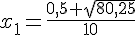 x_1=\frac{0,5+\sqrt{80,25}}{10}