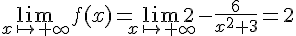 \lim_{x \mapsto      + \infty} f(x)= \lim_{x \mapsto       +\infty }2-\frac{6}{x^2+3}=2