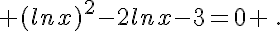  (lnx)^2-2lnx-3=0 \,.
