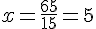 x=\frac{65}{15}=5