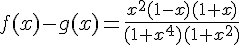 f(x)-g(x)=\frac{x^2(1-x)(1+x)}{(1+x^4)(1+x^2)}