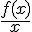 \frac{f(x)}{x}