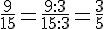 \frac{9}{15}=\frac{9:3}{15:3}=\frac{3}{5}