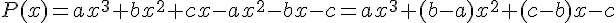P(x)=ax^3+bx^2+cx-ax^2-bx-c=ax^3+(b-a)x^2+(c-b)x-c