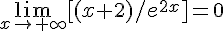 \lim_{x\to +\infty}[(x+2)/e^{2x}]=0
