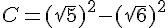 C=(\sqrt{5})^2-(\sqrt{6})^2