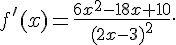 f ' (x)=\frac{6x^2-18x+10}{(2x-3)^2} .