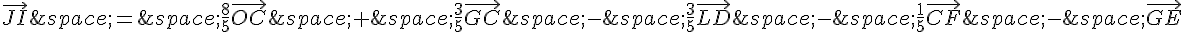 \vec{JI}\,=\,\frac{8}{5}\vec{OC}\,+\,\frac{3}{5}\vec{GC}\,-\,\frac{3}{5}\vec{LD}\,-\,\frac{1}{5}\vec{CF}\,-\,\vec{GE}