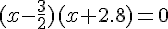 (x-\frac{3}{2})(x+2.8)=0
