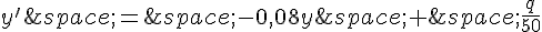 y'\,=\,-0,08y\,+\,\frac{q}{50}