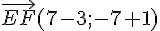 \vec{EF}(7-3;-7+1)