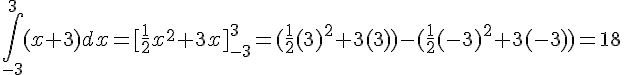 \int_{-3}^{3}(x+3)dx=[\frac{1}{2}x^2+3x]_{-3}^{3}=(\frac{1}{2}(3)^2+3(3))-(\frac{1}{2}(-3)^2+3(-3))=18