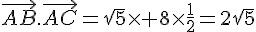 \vec{AB}.\vec{AC}=\sqrt{5}\times   8\times  \frac{1}{2}=2\sqrt{5}